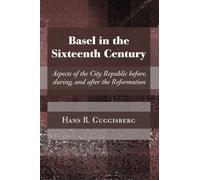 Basel in the Sixteenth Century: by Hans Rudolph Guggisberg (2010-04-01)