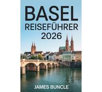 Basel Reiseführer 2026: Kultur, Kunst, Stadtviertel und kluge Planung für eine kultivierte Schweizer Stadt