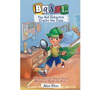 Basel The Kid Detective Cracks the Case: Solve Yourself Short Story Mysteries Book for Kids (Remarkable Short Stories)