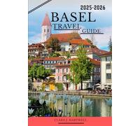 Basel Travel Guide 2025-2026 (The Explorer's Library: Adventures Across Continents)