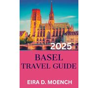 BASEL TRAVEL GUIDE 2025: "A Comprehensive Journey Through Europe's Hidden Gem!"