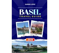BASEL TRAVEL GUIDE 2026: Discover Hidden Gems, Historic Landmarks, Travel Tips, and Unforgettable Vacation Experiences