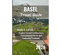 BASEL Travel Guide 2026: Explore Grand Architecture, Generational Flavor and Enduring Tradition