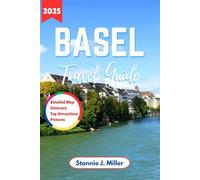 Basel Travel Guide: The Ultimate Companion to Explore Hidden Gems and Cultural Treasures for an Unforgettable Adventure of Switzerland (The Ultimate Travel Guide)