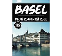 Basel Wortsuchrätsel: 100 Schweiz Rätsel, Buchstabenrätsel, Vokabelbuch für Kinder, Wortspiele, Erwachsene and Senioren, Aktivitätsbuch & Denkspiele für Jugendliche