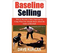 Baseline Selling: How to Become a Sales Superstar by Using What You Already Know About the Game of Baseball