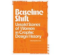 Baseline Shift Untold Stories of Women in Graphic Design History /anglais