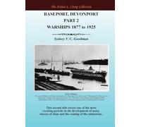 Baseport Devonport Part 2: Warships 1877 to 1925 (The Arthur L Clamp Collection)