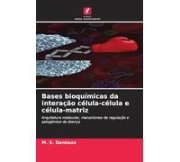 Bases bioquímicas da interação célula-célula e célula-matriz: Arquitetura molecular, mecanismos de regulação e patogénese da doença