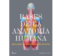 BASES DE LA ANATOMÍA HUMANA. Guía visual de referencia para artistas.