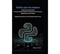 Bases de la programmation réseau en Python avec les protocoles TCP/UDP, la transmission de données et des applications de chat simples: 55 défis de socket pour créer des systèmes client-serveur