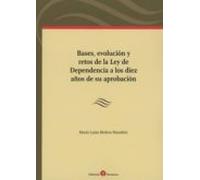 Bases Evolución Y Retos De La Ley De Dependencia A Los Diez Años De Su