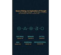 Bases of Being: An Exploration of Thought: A Unique 180-page Lined Journal Featuring Page Numbers in Decimal, Binary, Octal, Hex, Dozenal, and ... Quotes for Thinkers, Writers, and Math Lovers