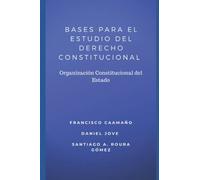 BASES PARA EL ESTUDIO DEL DERECHO CONSTITUCIONAL: Organización Constitucional del Estado