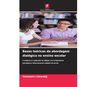 Bases teóricas da abordagem dialógica no ensino escolar: A essência e a aplicação do diálogo nos fundamentos psicológicos historicamente originais da escola