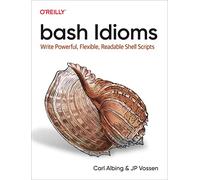 bash Idioms: Write Powerful, Flexible, Readable Shell Scripts