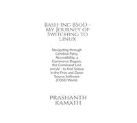 Bash-ing BSoD - My Journey of Switching to Linux: Navigating through Cerebral Palsy, Accessibility, a Commerce Degree, the Command Line and AI - to ... Free and Open Source Software (FOSS) World.