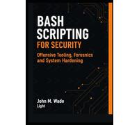 Bash Scripting for Security: Offensive Tooling, Forensics, and System Hardening