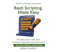 Bash Scripting Made Easy: Script Like a Pro | Save Time With Bash | Automate Everything Fast | Shell Tricks That Work | DevOps via Terminal | Boost Productivity With Bash | Scripts To Save Time