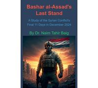 Bashar al-Assad's Last Stand: A Study of the Syrian Conflict's Final 11 Days in December 2024