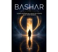 BASHAR Como Entrar na Linha do Tempo Que Você Deseja (A Frequência de Bashar)