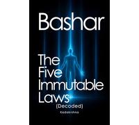 Bashar: The Five Immutable Laws (Decoded)