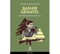 Bashir Gemayel. Un protagonista della storia libanese. Ediz. illustrata (Bastian contrari)