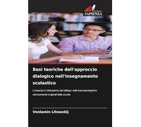 Basi teoriche dell'approccio dialogico nell'insegnamento scolastico: L'essenza e l'attuazione del dialogo nelle basi psicologiche storicamente originali della scuola