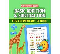 Basic Addition and Subtraction for Elementary School (Elementary Math Basics: Addition, Subtraction, Multilication and Division)