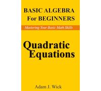 Basic Algebra for Beginners: Quadratic Equations