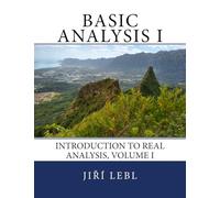 Basic Analysis I: Introduction to Real Analysis, Volume I