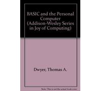 BASIC and the Personal Computer (Addison-Wesley Series in Joy of Computing)
