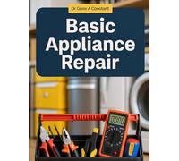 Basic Appliance Repair: How to Diagnose and Fix the Eight Most Common Household Appliances - Washing Machines, Dryers, Dishwashers, Refrigerators, ... Global Sovereign University · Tradification)