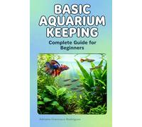 Basic Aquarium Keeping: A Complete Beginner’s Guide