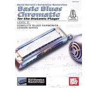 Basic Blues Chromatic for the Diatonic Player, Level 3: Complete Blues Harmonica Lesson Series: Includes Online Audio