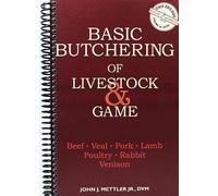 Basic Butchering of Livestock & Game: Beef, Veal, Pork, Lamb, Poultry, Rabbit, Venison