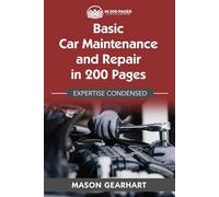 Basic Car Maintenance and Repair in 200 Pages: Expertise Condensed