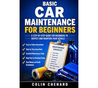 Basic Car Maintenance for Beginners: A Step-by-Step Guide for Beginners to Inspect and Maintain Your Vehicle (Mechanical Systems for Beginners)