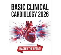Basic Clinical Cardiology 2026: The Complete Guide to Cardiovascular Medicine