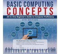 Basic Computing Concepts: All-in-One Beginner's Guide to Computer Proficiency, 4th Edition
