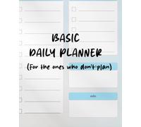 Basic Daily Planner Journal: (For the ones who don't plan)