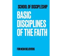 Basic Disciplines of The Faith: For New Believers