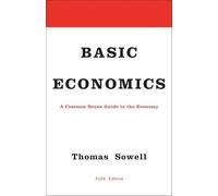 Basic Economics: A Common Sense Guide to the Economy