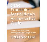Basic Economics for Children's An Interactive Guide: Thinking like Economist: Building Skills for a Bright Future