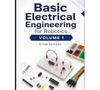 Basic Electrical Engineering for Robotics Volume 1 (Electronics for Robotics: Circuits, Sensors, and Power Systems Explained)