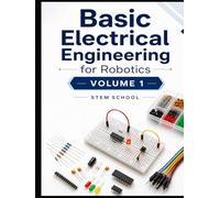 Basic Electrical Engineering for Robotics Volume 1 (Electronics for Robotics: Circuits, Sensors, and Power Systems Explained)