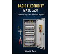 Basic Electricity Made Easy: A Step-by-Step Practical Guide for Beginners