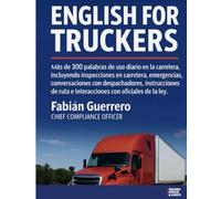 Basic English for Truck Drivers: Mas de 300 palabras de uso diario en la carretera con dialogos practicos de situaciones reales y comunes en las carreteras.