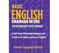 Basic English Grammar in Use for Intermediate with Answers: A Self-Study Workbook for Adult Learners of English