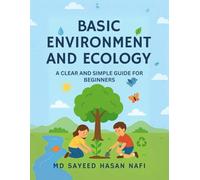 Basic Environment and Ecology: A Clear and Simple Guide for Beginners